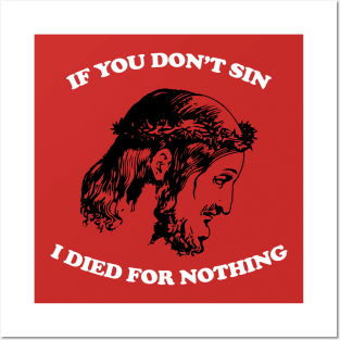 If You Don't Sin I Died For Nothing Posters and Art